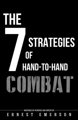 The Seven Strategies of Hand to Hand Combat Surviving in the Arena of Life and Death