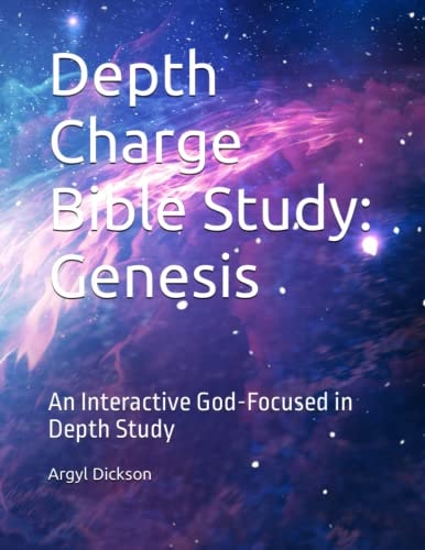 Depth Charge Bible Study: Genesis An Interactive God-Focused in Depth Study