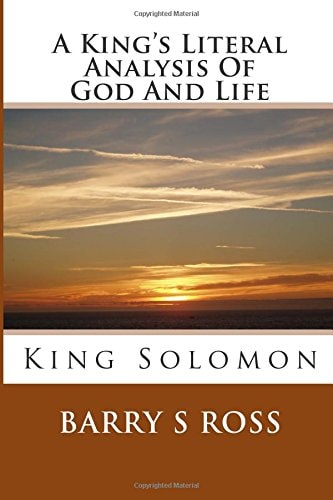 A King's Literal Analysis Of God And Life King Solomon