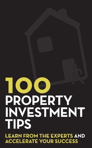 100 Property Investment Tips Learn from the Experts and Accelerate Your Success