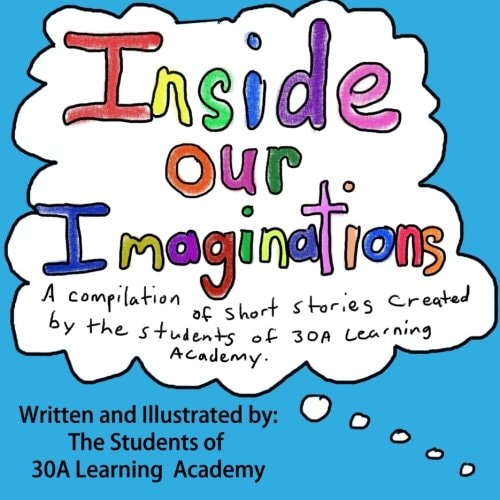 Inside Our Imagination Short Stories Written by the Students of 30A Learning Academy