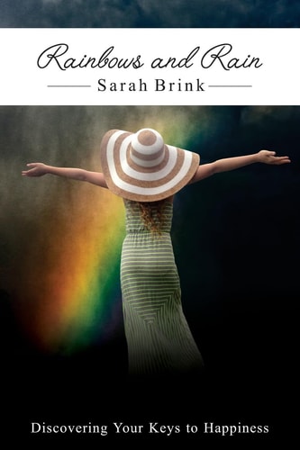 Rainbows and Rain Discovering Your Keys to Happiness