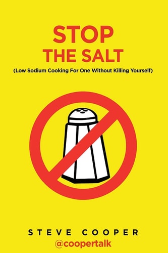 Stop The Salt (Low Sodium Cooking For One Without Killing Yourself)