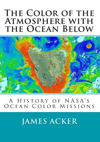 The Color of the Atmosphere with the Ocean Below A History of NASA's Ocean Color Missions