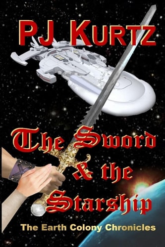The Sword and the Starship The Earth Colony Chronicles--Book One