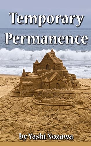 Temporary Permanence My Life in America: Based on Experiences of a Retired Japanese Engineer