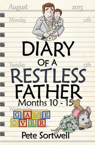 The Diary Of A Restless Father Months 10-15