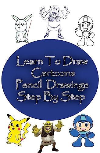 Learn to Draw Cartoons Pencil Drawings Step By Step: Pencil Drawing Ideas for Absolute Beginners