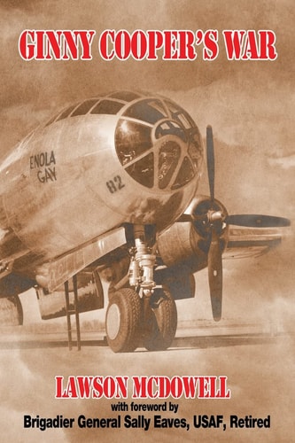 Ginny Cooper's War A Story of War, Love, and Tibbets' Enola Gay