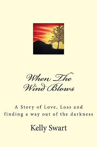 When The Wind Blows A Story of Love, Loss and Finding Away Out of the Darkness