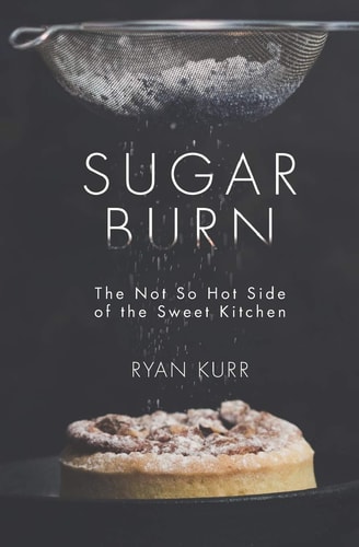 Sugar Burn The Not So Hot Side of the Sweet Kitchen
