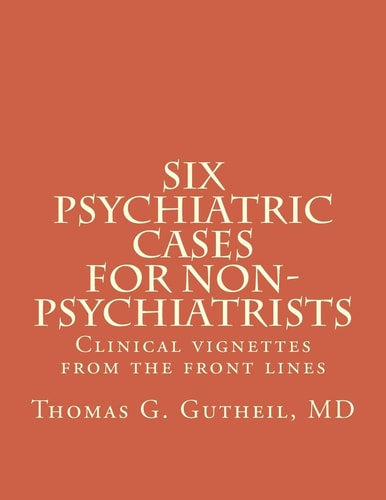 Six Psychiatric Cases for Non-Psychiatrists Clinical Vignettes from the Front Lines