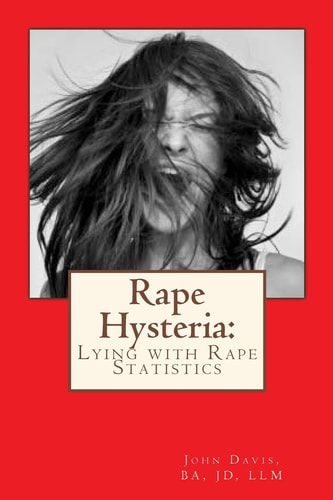 Rape Hysteria Lying with Rape Statistics