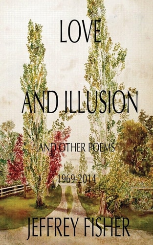 Love and Illusion And Other Poems, 1969-2015