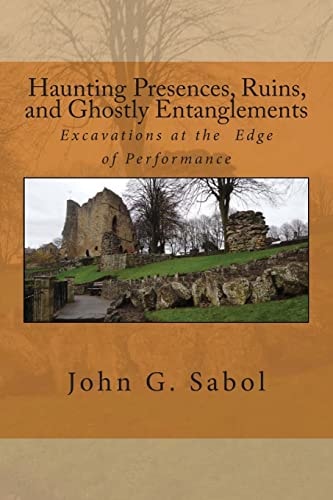 Haunting Presences, Ruins, and Ghostly Entanglements Excavations at the Edge of Performance