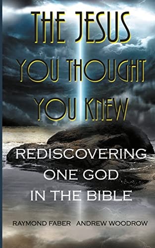 The Jesus You Thought You Knew : Rediscovering One God in the Bible