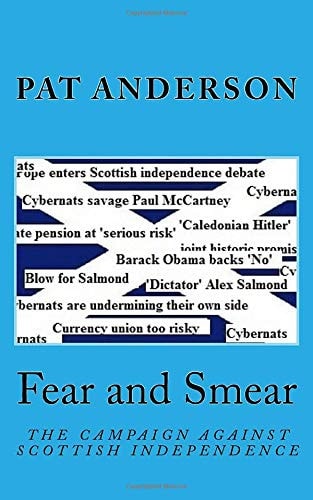 Fear and Smear The Campaign Against Scottish Independence