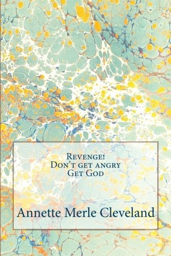 Revenge! Don't Get Angry. Get God