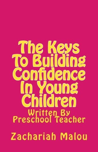 The Keys To Building Confidence In Young Children Written By Preschool Teacher