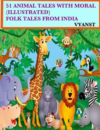 51 Animal Tales with Moral (Illustrated) Folk Tales from India