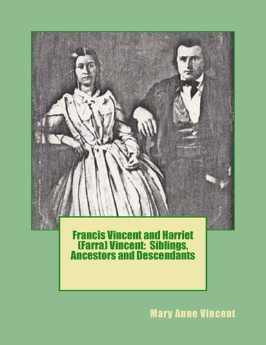 Francis Vincent and Harriet (Farra) Vincent Siblings, Ancestors and Descendants