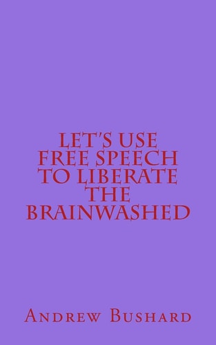 Let's Use Free Speech to Liberate the Brainwashed