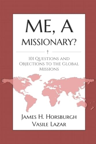 Me, a Missionary? 101 Questions and Objections to the Global Missions