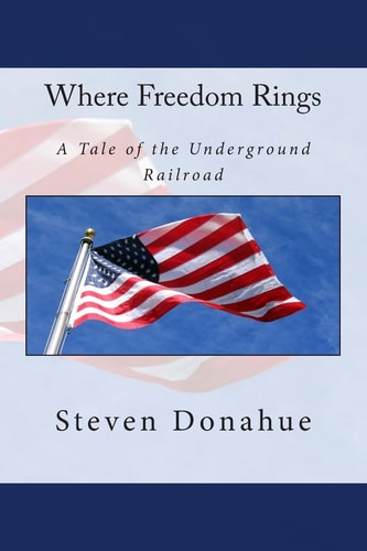 Where Freedom Rings A Tale of the Underground Railroad