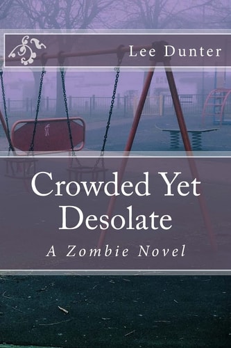 Crowded Yet Desolate A Zombie Novel