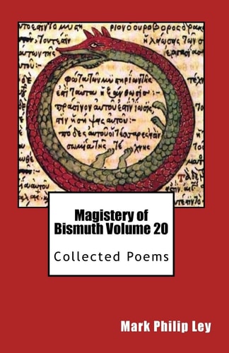 Magistery of Bismuth Volume Twenty Collected Poems
