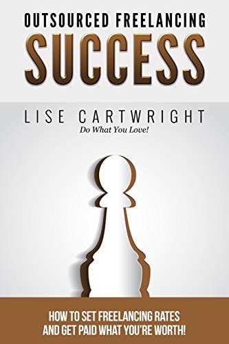 Outsourced Freelancing Success How to Set Freelancing Rates and Get Paid What You?re Worth!