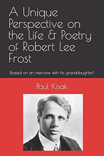 A Unique Perspective on the Life and Poetry of Robert Lee Frost (based on an Interview with His Granddaughter)