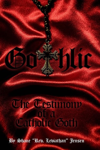 Gothlic The Testimony of a Catholic Goth