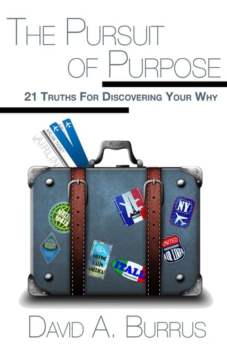 The Pursuit of Purpose 21 Truths For Discovering Your Why