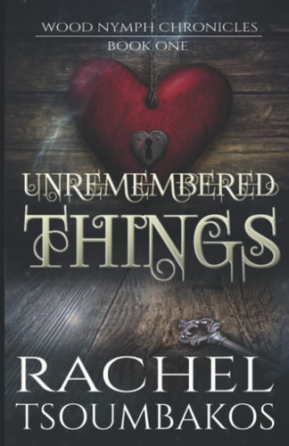 Unremembered Things Book #1 in The Wood Nymph Chronicles