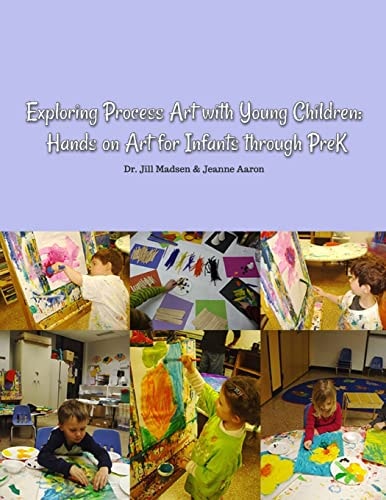Exploring Process Art with Young Children Hands on Art for Infants Through PreK