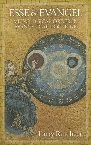 Esse and Evangel Metaphysical Order in Evangelical Doctrine