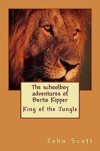 The Schoolboy Adventures of Bertie Kipper King of the Jungle