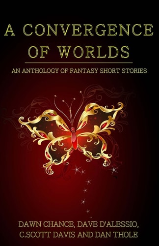 A Convergence of Worlds An Anthology of Fantasy Short Stories