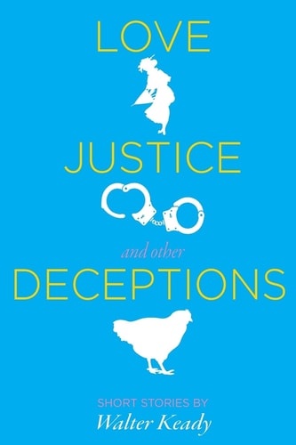 Love, Justice, and Other Deceptions Short Stories