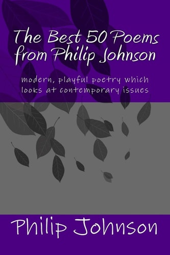The Best 50 Poems from Philip Johnson Modern Poetry Which Is Insightful and Satirical