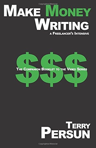 Make Money Writing: a Freelancer's Intensive The Companion Booklet to the Video Series