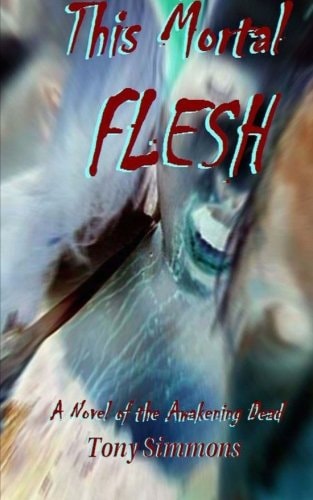 This Mortal Flesh A Novel of the Awakening Dead