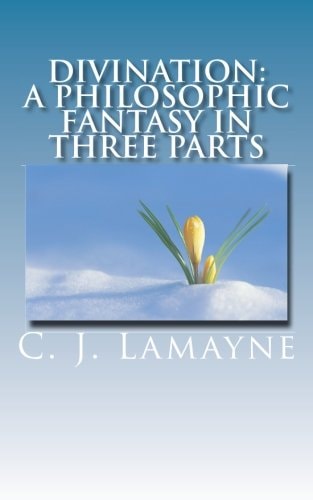 Divination A Philosophic Fantasy in Three Parts