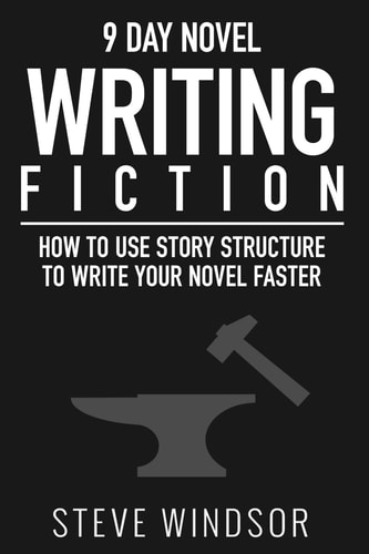 Nine Day Novel-Writing Faster 10K a Day, How to Write a Novel in 9 Days, Structuring Your Novel for Speed