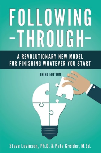 Following Through A Revolutionary New Model for Finishing Whatever You Start