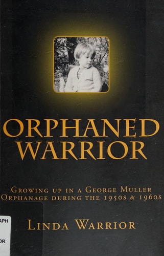 Orphaned Warrior Growing Up in a George Muller Orphanage During the 1950s & 1960s