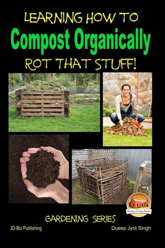 Rot That Stuff! - Learning How to Compost Organically