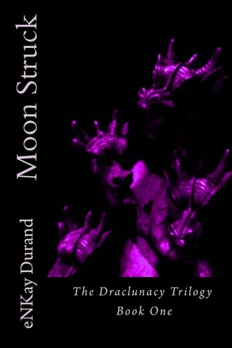 Moon Struck The Draclunacy Trilogy Book One