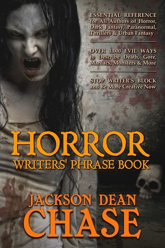 Horror Writers' Phrase Book Essential Reference for All Authors of Horror, Dark Fantasy, Paranormal, Thrillers, and Urban Fantasy
